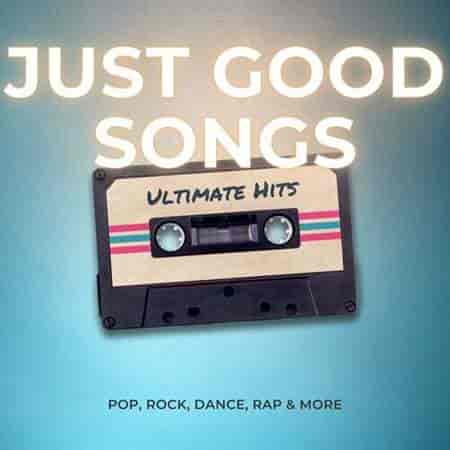 Just Good Songs - Ultimate Hits - Pop, Rock, Dance, Rap & More